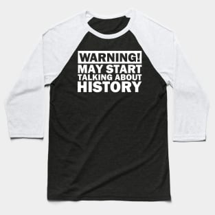 May Start Talking About History Baseball T-Shirt